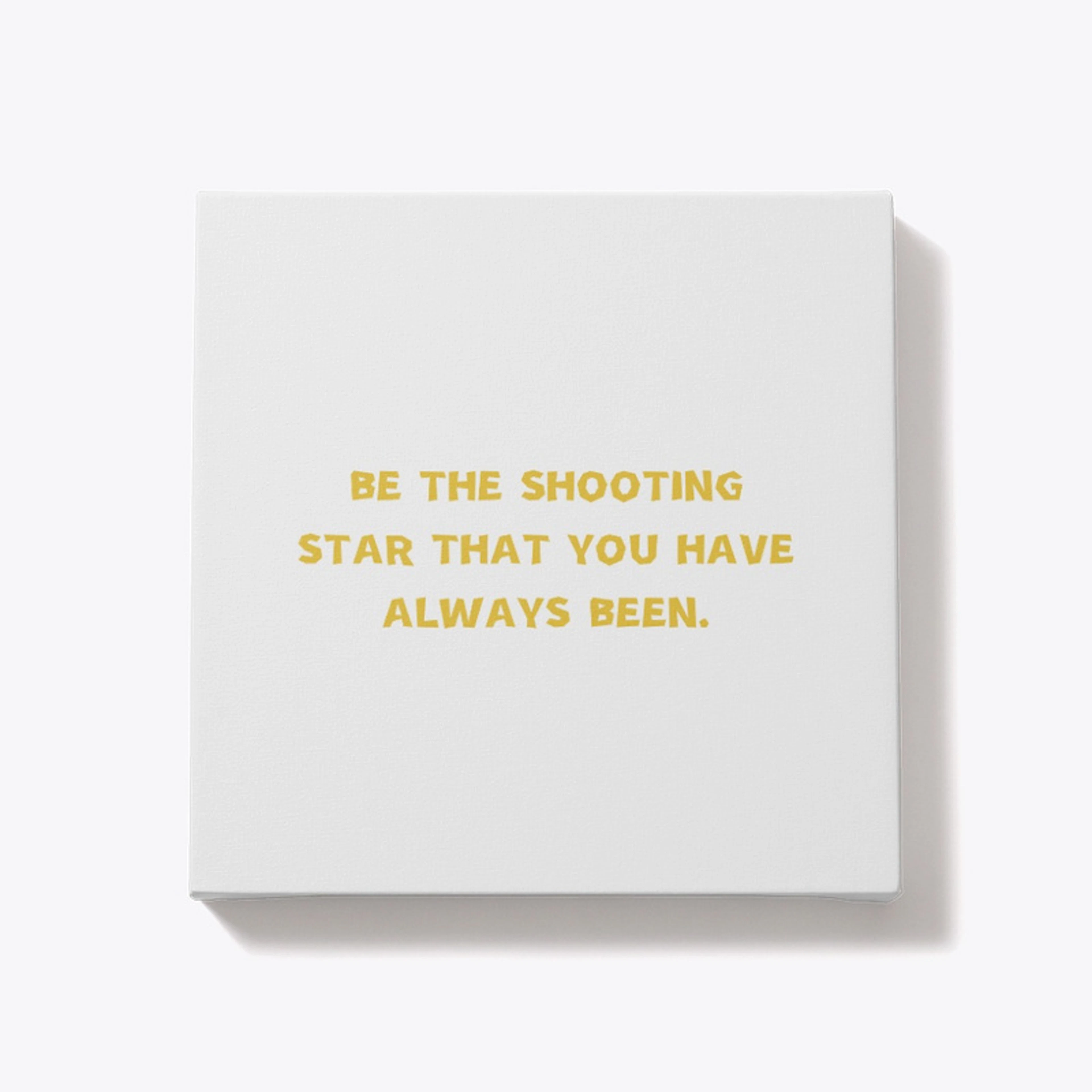 Be the shooting star you've always been