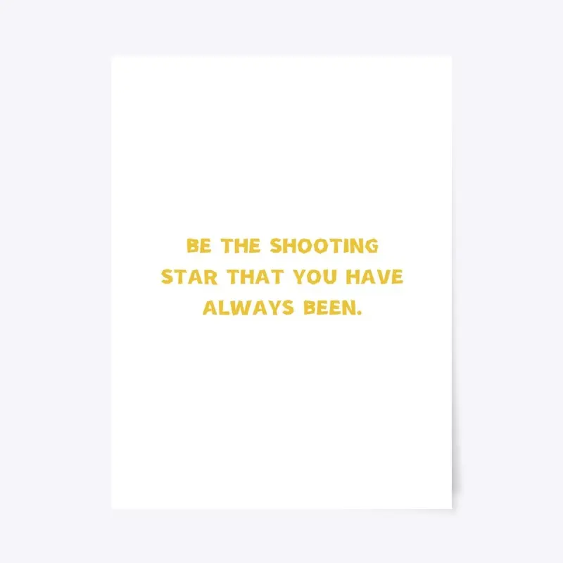 Be the shooting star you've always been